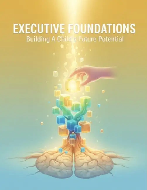 Executive Foundations: Building A Child'S Future Potential by Stephanie Torres