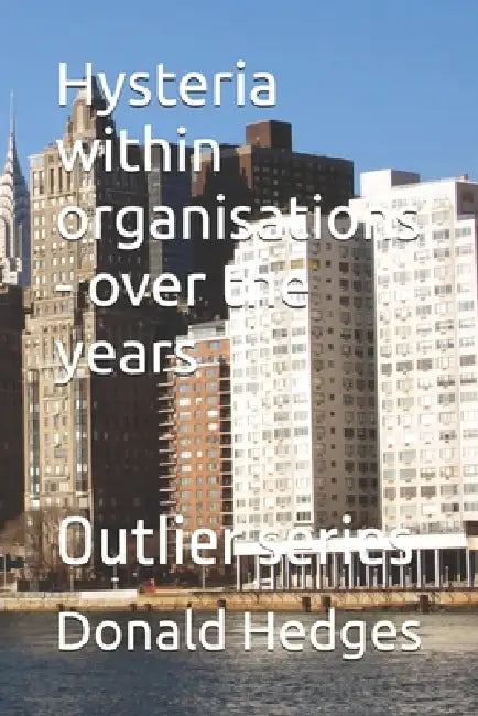 Hysteria within organisations - over the years: Outlier series by Donald Hedges