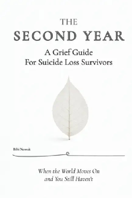The Second Year: A Grief Guide For Suicide Loss Survivors by Bibi Nowak