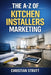 The A-Z of Kitchen Installers Marketing: by Christian Strutt of Milton Keynes Marketing by Christian Strutt