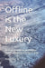 Offline is the New Luxury: Setting Boundaries in a Digital World Designed to Breach Them by A. K. Saxena, Myra Saxena, Vijay Shree