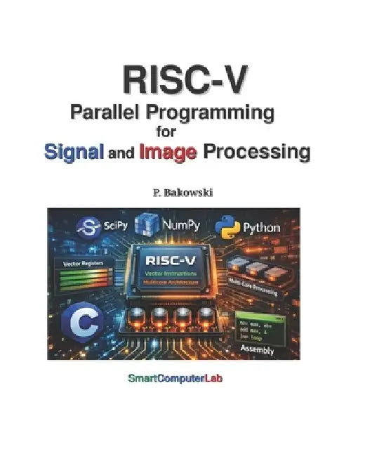RISC-V Parallel Programming for Signal and Image Processing by Przemyslaw Bakowski
