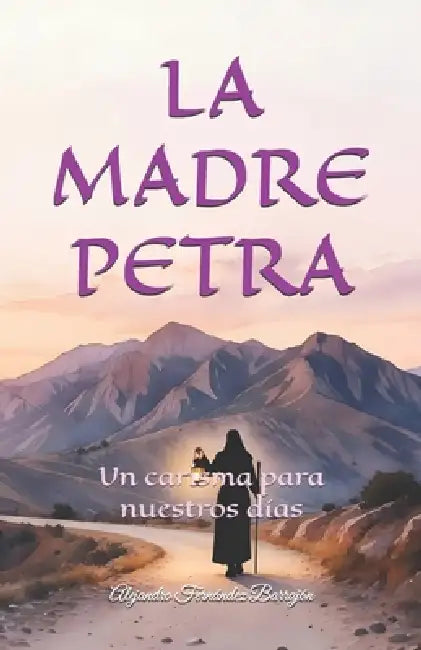 La Madre Petra: Un carisma para nuestros días by Francisco Angulo de Lafuente, Alejandro Fernández Barrajón