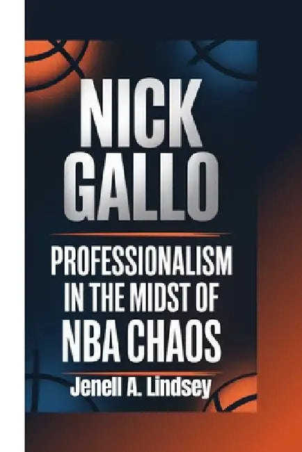 Nick Gallo: Professionalism in the Midst of NBA Chaos by Jenell A. Lindsey
