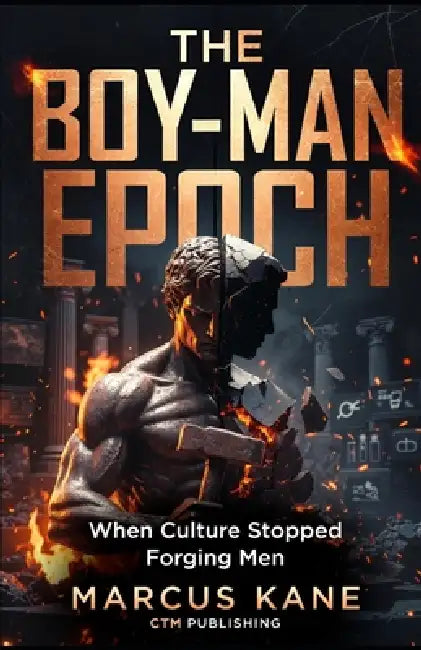 The Boy-Man Epoch: When Culture Stopped Forging Men by Marcus Kane