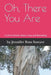 Oh, There You Are: A Life in Poems: Roots, Loss and Becoming by Jennifer Ross Sawyer
