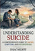 Understanding Suicide: A Comprehensive Guide to Causes, Symptoms, and Intervention by Isaac Milioti