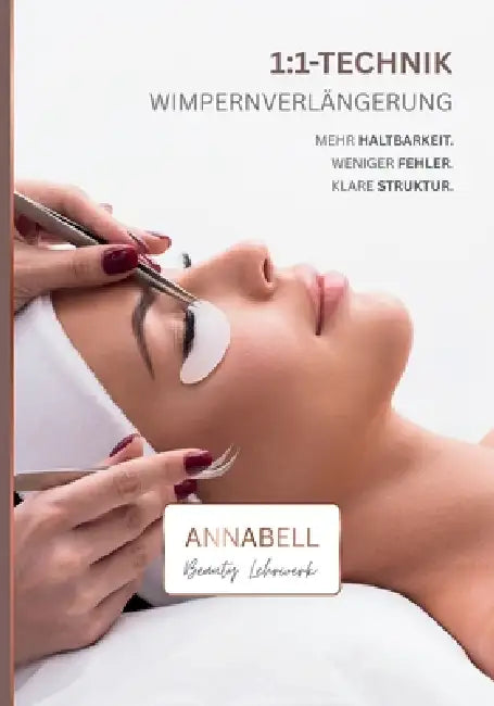 Wimpernverlängerung 1: 1-Technik: MEHR HALTBARKEIT. WENIGER FEHLER. KLARE STRUKTUR. by Annabell Beauty Lehrwerk