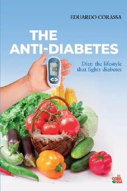 Anti-Diabetes Diet: The Lifestyle that Fights Diabetes by Eduardo Corassa