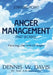ANGER MANAGEMENT That Works: Piercing The Veil Of Anger by Dennis W. Davis