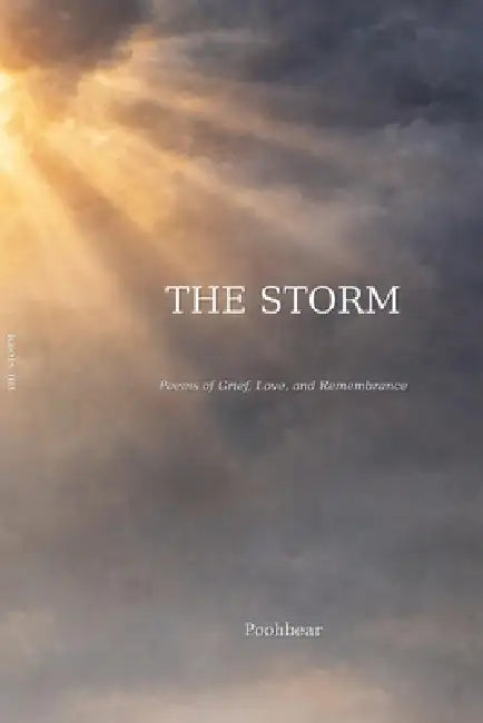 The Storm: Poetry of Grief, Love, and Rememberance by Poohbear 