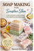 Soap Making for Sensitive Skin: Soap Making for Beginners with Recipes and Business Guide by Stewart Kennedy