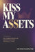 Kiss My A$$ets: The Conscious Dollar Mindset to Living Financially Free by King McCray