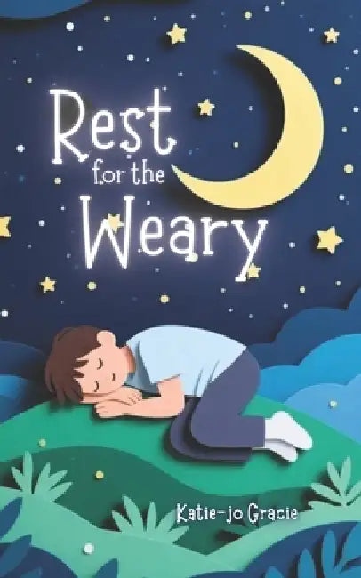 Rest For The Weary: Biblical Support for Autistic Burnout and Recovery by Katie-Jo Gracie