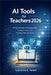 AI Tools for Teachers 2026: A Practical Guide to Planning Faster, Grading Smarter, and Teaching With Less Stress by Lawrence K. Harper