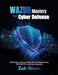 Wazuh Mastery for Cyber Defense: Build, Deploy, and Scale a Modern SOC with Threat Detection, SIEM, IDS, FIM, and Security Automation by Zak Illman