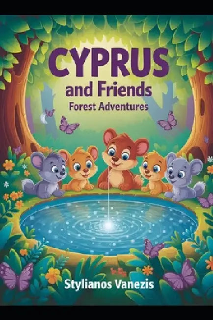 Cyprus and Friends: Forest Adventures: A Journey of Friendship, Learning, and Discovery for Young Explorers by Stylianos Vanezis