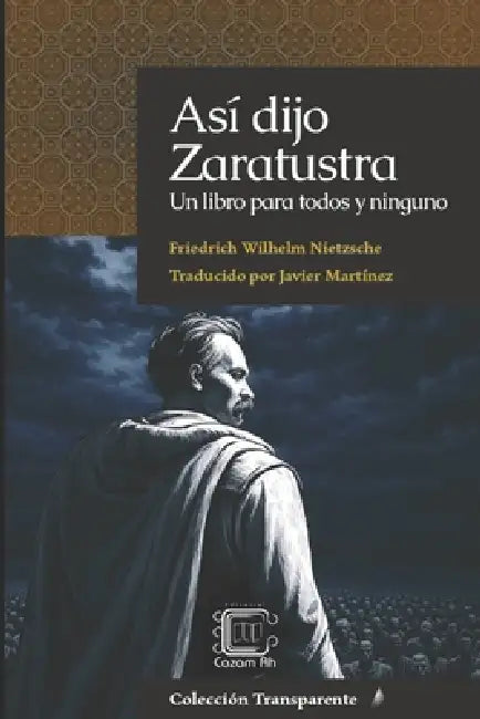 Así dijo Zaratustra: Un libro para todos y ninguno by Francisco Javier Martínez Melgar, Francisco Javier Martínez Melgar, Friedrich Wilhelm Nietzsche
