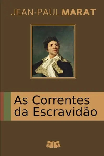 As Correntes da Escravidão by Jean-Paul Marat