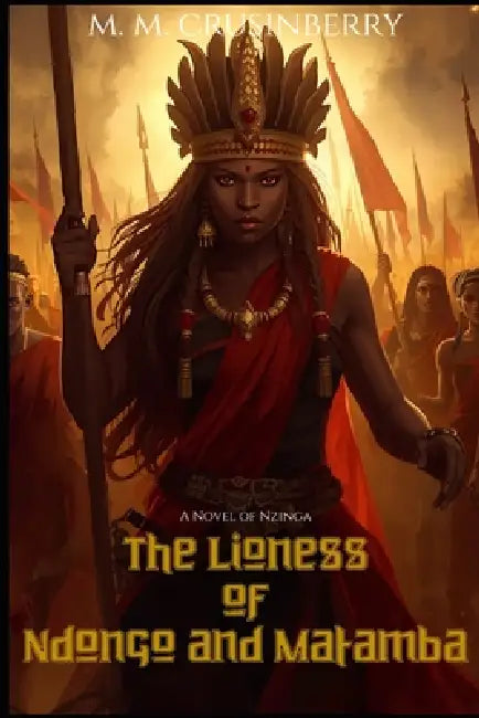 The Lioness of Ndongo and Matamba: A Novel of Nzinga by M. M. Crusinberry