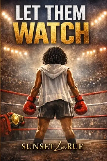 Let Them Watch by Adrienne E. Bell, Sunset Larue
