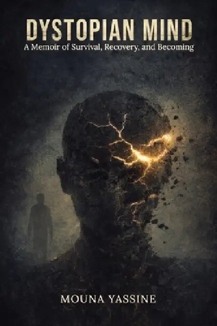 Dystopian Mind: A Memoir of Survival, Recovery, and Becoming by Mouna Yassine
