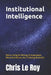 Institutional Intelligence: We're Using AI Wrong: It Automates Work but Misses the Thinking Behind It by Chris Le Roy