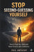 Stop Second-Guessing Yourself: How to Trust Your Mind and Move Forward with Confidence by Paul Anthony