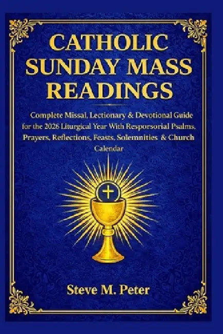 Catholic Sunday Mass Readings: Complete Missal, lectionary & Devotional Guide for the 2026 liturgical year with responsorial Psalms, prayers, reflecti by Steve M. Peter