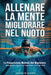 Allenare la mente per migliorare nel nuoto: La preparazione mentale del nuotatore: concentrazione, resilienza e superamento dei propri limiti by Josselin Gianni