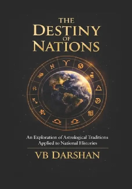 Destiny of Nations: An Exploration of Astrological Traditions Applied to National Histories by Vb Darshan