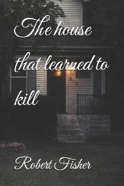 The house that learned to kill by Robert Fisher