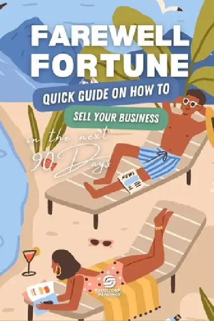 Farewell Fortune: Quick Guide on How to Sell your Business in the Next 90 Days by Matteo Melis, Soulcorp Readings