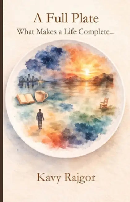 A Full Plate: What Makes a Life Complete by Kavy Rajgor