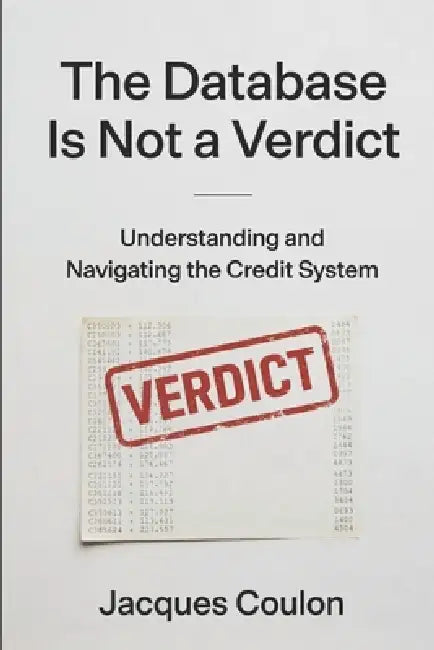 The Database Is Not a Verdict: Understanding and Navigating the Credit System by Jacques Coulon