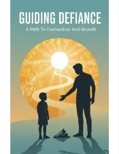 Guiding Defiance: A Path To Connection And Growth by Deidra Parker