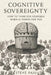 Cognitive Sovereignty: How To Think For Yourself When AI Thinks For You by Steve Raju