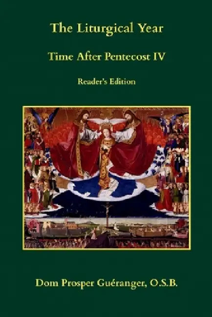 The Liturgical Year: Time After Pentecost IV: Reader's Edition by Clemens Theophilus, Prosper Guéranger