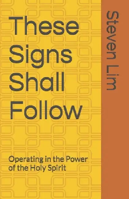 These Signs Shall Follow: Operating in the Power of the Holy Spirit ...
