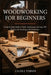 Woodworking for Beginners: A Step-by-Step Guide to Tools, Techniques, and Easy DIY Projects for Building with Confidence by Caleb J. Turner