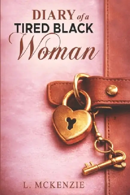 Diary of A Tired Black Woman by L. McKenzie