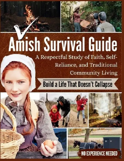 Amish Survival Guide: A Respectful Study of Faith, Self-Reliance, and Traditional Community Living by Daniel H. Whitaker