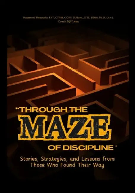 Through the Maze of Discipline: Stories, Strategies, and Lessons from Those Who Found Their Way by Betty Speaks, Antoinette Carole Grace Mbarga, Elizabeth Lucas-Afolalu
