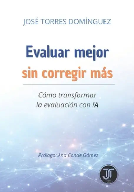 Evaluar mejor sin corregir más: Cómo transformar la evaluación con IA by José Torres Domínguez