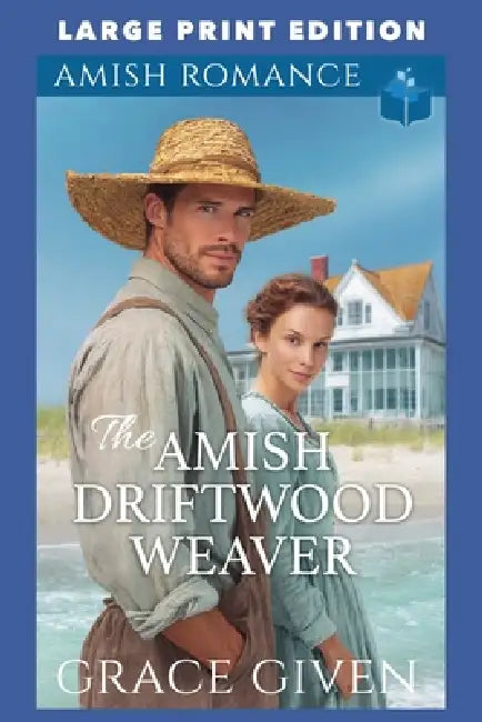 The Amish Driftwood Weaver: Large Print Edition by Grace Given