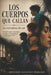 Los Cuerpos Que Callan: La extrañeza de ser by Armando Aguilera Torrado