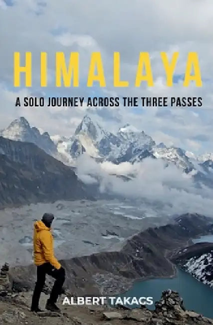Himalaya: A Solo Journey Across the Three Passes by Albert Takacs, Grafenhaus