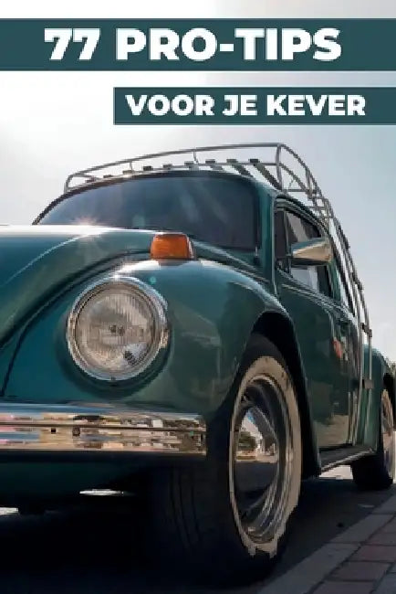 77 Tips Voor Je VW Kever: Dit nieuwe boek onthult de best bewaarde geheimen van de wereld van de Volkswagen Kever. by Heritage Restoration