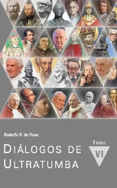 Diálogos de Ultratumba: Tomo VI by Rodolfo Ramón de Roux