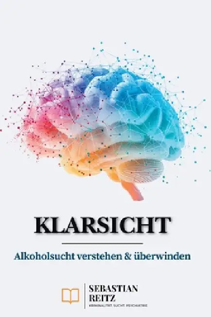 Paragraph Süchtig - Klarsicht: Alkoholsucht verstehen und überwinden by Sebastian Reitz